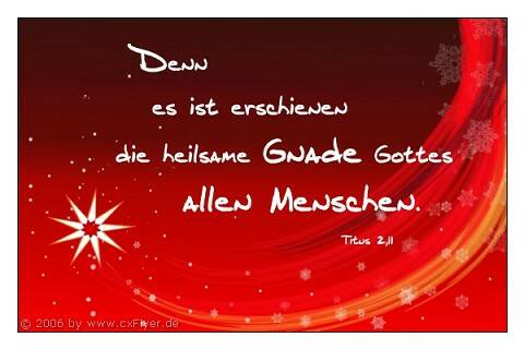 Denn es ist erschienen die heilsame Gnade Gottes allen Menschen. Titus 2,11
