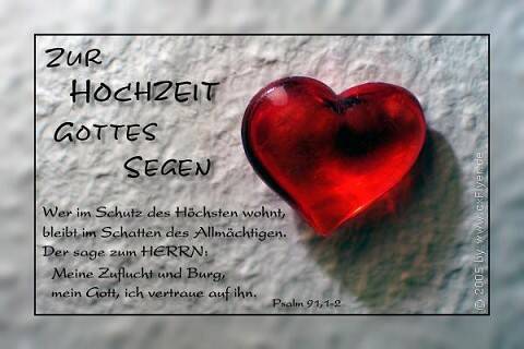 Zur Hochzeit Gottes Segen Wer im Schutz des Höchsten wohnt, bleibt im Schatten des Allmächtigen. Der sage zum Herrn: Meine Zuflucht und Burg, mein Gott, ich vertraue auf ihn.