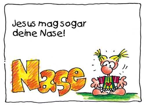 Jesus mag sogar deine Nase!