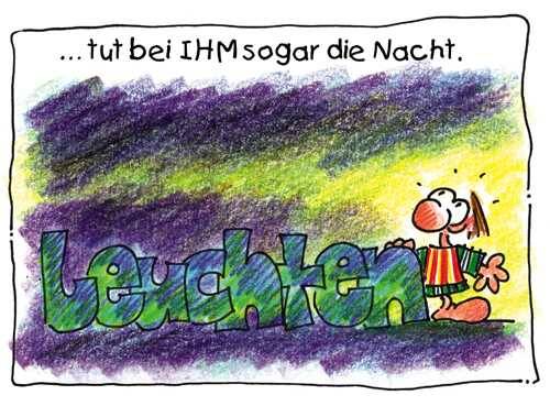 Leuchten tut bei IHM sogar die Nacht.