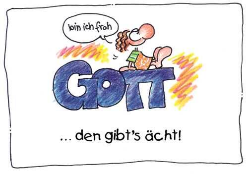 bin ich froh Gott … den gibt´s ächt!