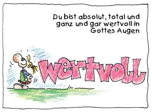Du bist absolut, total und ganz und gar wertvoll in Gottes Augen