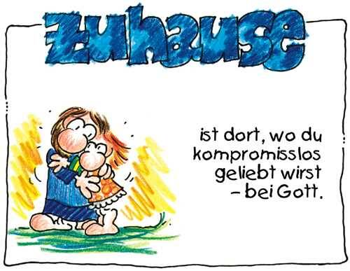 Zuhause ist dort, wo du kompromisslos geliebt wirst – bei Gott.