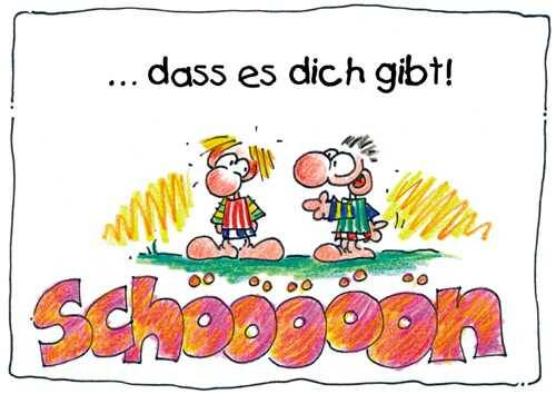 schön … dass es dich gibt!