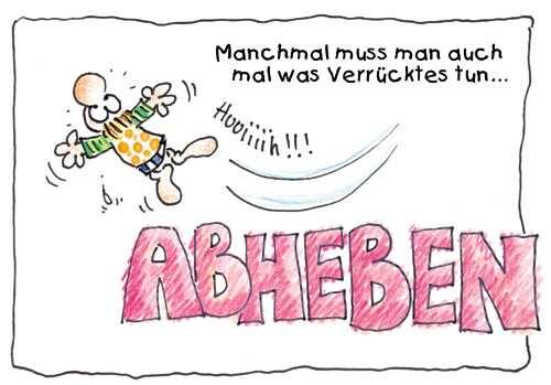 Manchmal muss man auch mal was verrücktes tun… abheben