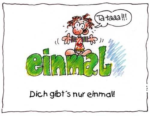 Tataaa Dich gibts nur einmal!