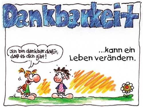 Dankbarkeit kann ein Leben verändern. Ich bin dankbar dafür, dass es dich gibt!