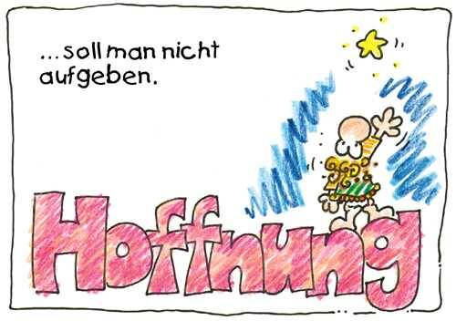Hoffnung sollte man nicht aufgeben