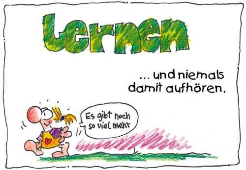 Lernen und niemals damit aufhören.