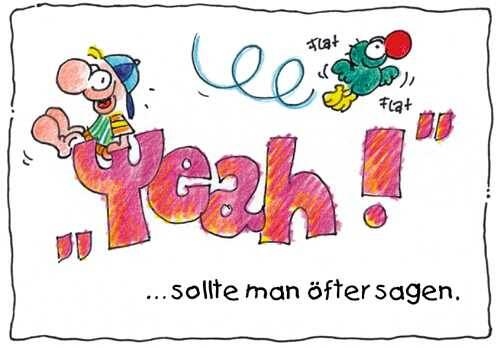 Yeah – sollte man öfters sagen!
