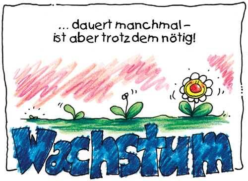 Wachstum dauert manchmal ist aber trotzdem nötig