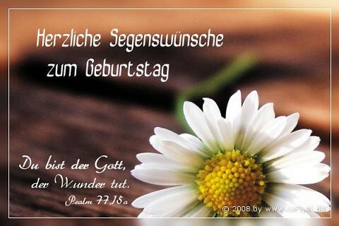 Herzliche Segenswünsche zum GeburtstagrnDu bist der Gott, der Wunder tut. Psalm 77,15a