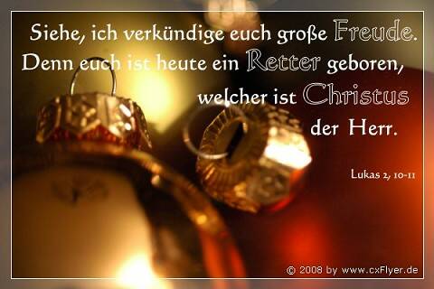 Siehe, ich verkündige euch große Freude. Denn euch ist heute ein Retter geboren, welcher ist Christus der Herr.