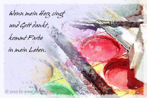 Wenn mein Herz singt und Gott dankt, kommt Farbe in mein Leben.