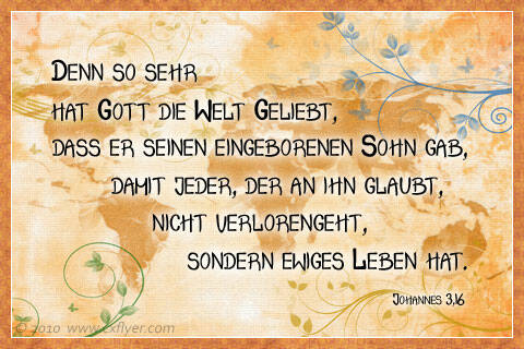 Denn so sehr hat Gott die Welt geliebt, dass er seinen eingeborenen sohn gab, damit jeder, der an ihn glaubt, nicht verlorengeht, sondern ewiges Leben hat.
