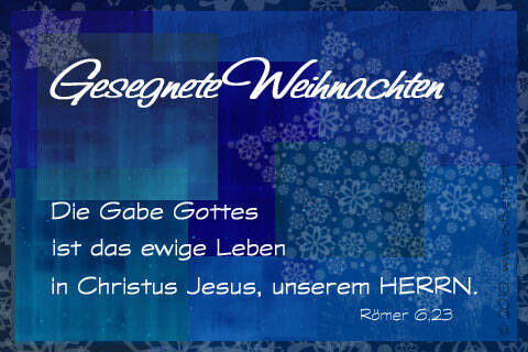 Die Gabe Gottes ist das ewige Leben in Christus Jesus, unserem HERRN. Römer 6,23