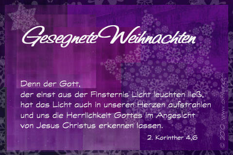 Denn der Gott, der einst aus der Finsternis Licht leuchten ließ, hat das Licht auch in unserern Herzen aufstrahlen und uns die Herrlichkeit Gottes im Angesicht von Jesus Christus erkennen lassen. 2. Korinther 4,6