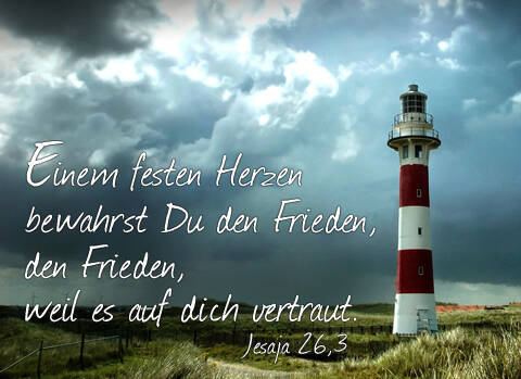 Einem festen Herzen bewahrst Du den Frieden, den Frieden, weil es auf dich vertraut.