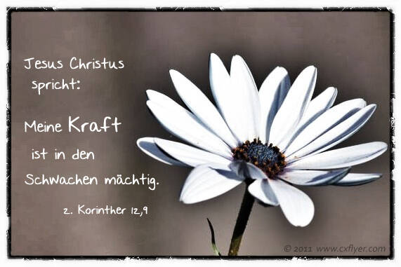 Jesus Christus spricht Meine Kraft ist in den Schwachen mächtig.