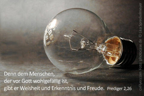 Denn dem Menschen, der vor Gott wohlgefällig ist, gibt er Weisheit und Erkenntnis und Freude.