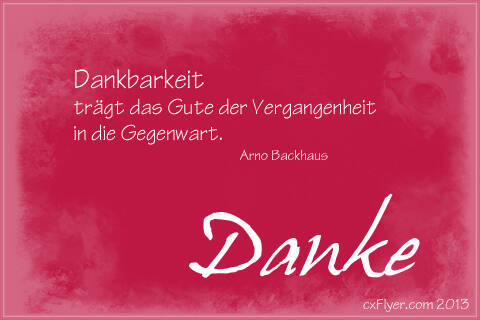 Dankbarkeit trägt das Gute der Vergangenheit in die Gegenwart. Arno Backhaus
