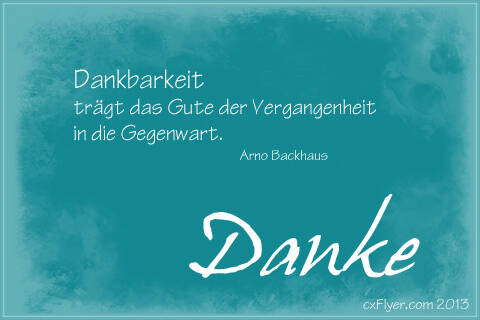 Dankbarkeit trägt das Gute der Vergangheit in die Gegenwart. Arno Backhaus