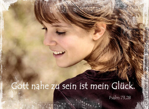 Gott nahe zu sein ist mein Glück.