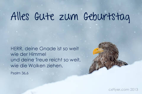 Alles Gute zum Geburtstag Herr, deine Gnade ist so weit wie der Himmel und deine Treue reicht so weit, wie die Wolken ziehen.