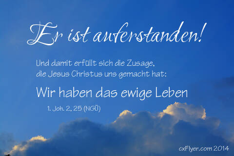 Er ist auferstanden!Und damit erfüllt sich die Zusage, die jesus Christus uns gemacht hat: Wir haben das ewige Lebenrn