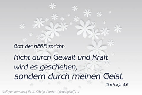 Gott der HERR spricht Nicht durch Gewalt und Kraft wird es geschehen, sondern durch meinen Geist.