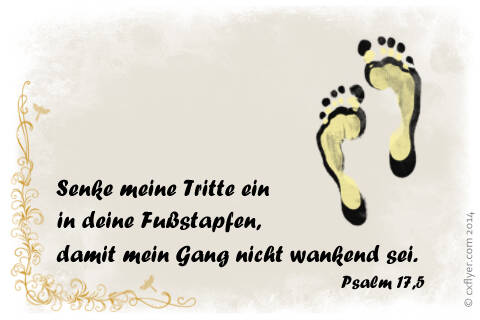 Senke meine Tritte ein in deine Fußstapfen, damit mein Gang nicht wankend sei