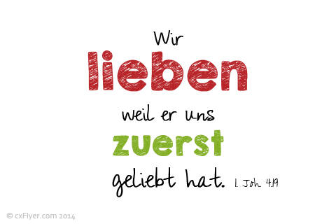Wir lieben, weil er uns zuerst geliebt hat.