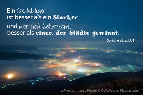 Ein Geduldiger ist besser als ein Starker und wer sich beherrscht, besser als einer, der Städte gewinnt.