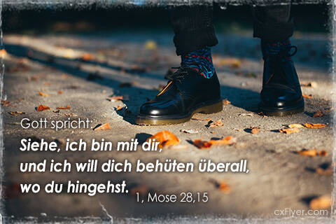 Siehe, ich bin mit dir, und ich will dich behüten überall, wo du hingehst.
