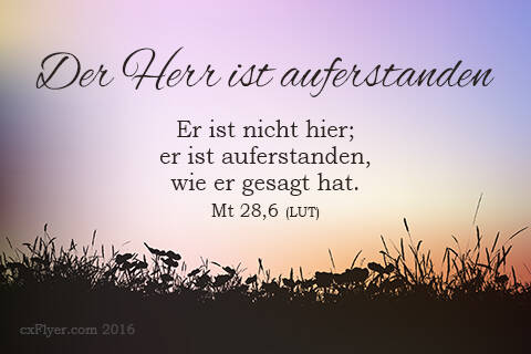 Er ist nicht hier, er ist auferstanden, wie er gesagt hat.