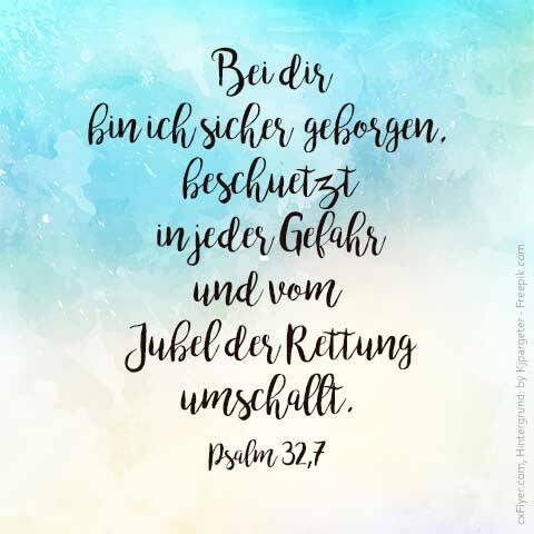 Bei dir bin ich sicher geborgen, beschützt in jeder Gefahr und vom Jubel der Rettung umschallt.