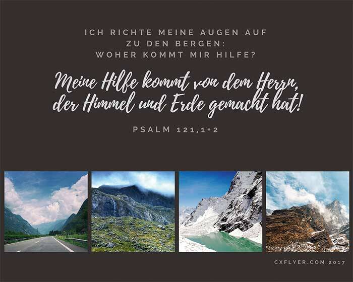 Ich richte meine Augen auf zu den Bergen: Woher kommt mir Hilfe? Meine Hilfe kommt von dem Herrn, der Himmel und Erde gemacht hat!