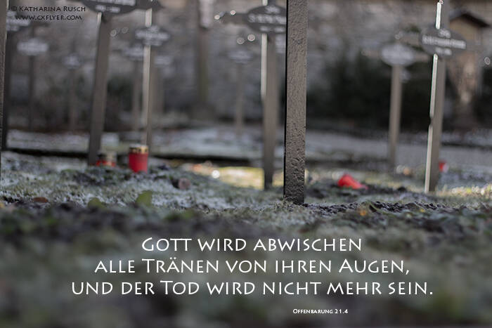 Gott wird abwischen alle Tränen von ihren Augen, und der Tod wird nicht mehr sein.