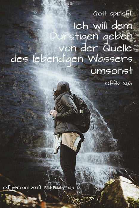 Gott spricht: Ich will dem Durstigen geben von der Quelle des lebendingen Wassers umsonst