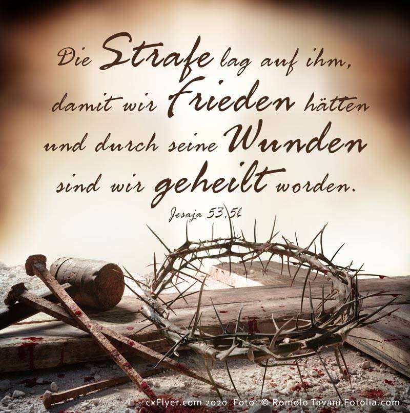 Die Strafe lag auf ihm, damit wir Frieden hätten und durch seine Wunden sind wir geheilt worden.