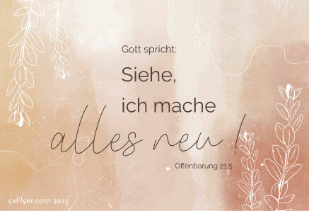 Gott spricht: Siehe ich mache alles neu. Offenbarung 21,5 &nbsp;