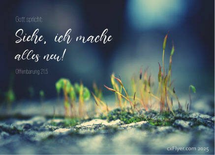 Gott spricht: Siehe, ich mache alles neu! Offenbarung 21,5